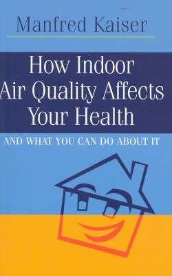 How Indoor Air Quality Affects Your Health: And What You Can Do About it