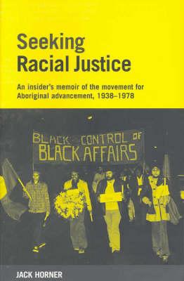 Seeking Racial Justice: An insider's memoir of the movement for Aboriginal advancement 1938-1978