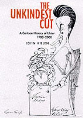 The Unkindest Cut: A Cartoon History of Ulster, 1900-2000