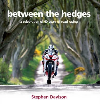 Between the Hedges: A Celebration of 40 Years of Road Racing