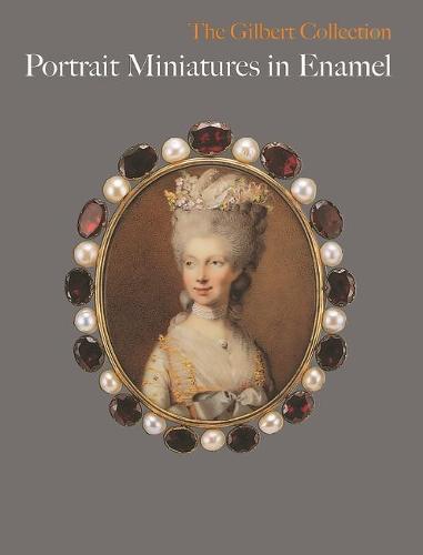 Portrait Miniatures in Enamel: The Gilbert Collection