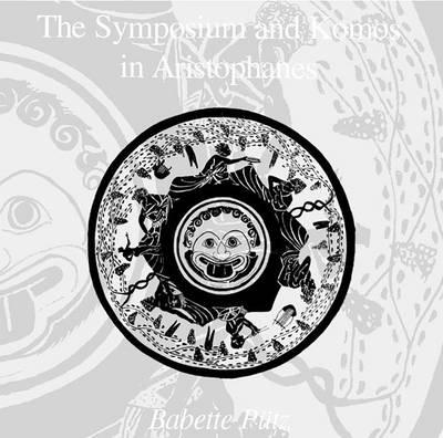 Symposium and Komos in Aristophanes, second edition