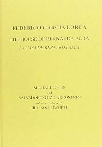 Lorca: The House of Bernarda Alba: A Drama of Women in the Villages of Spain