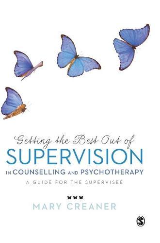 Getting the Best Out of  Supervision in Counselling & Psychotherapy: A Guide for the Supervisee