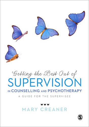 Getting the Best Out of  Supervision in Counselling & Psychotherapy: A Guide for the Supervisee
