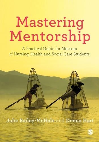 Mastering Mentorship: A Practical Guide for Mentors of Nursing, Health and Social Care Students