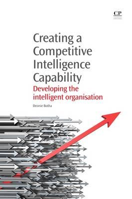 Creating a Competitive Intelligence Capability: Developing the Intelligent Organisation