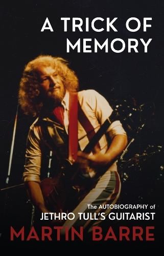 A Trick of Memory: The Autobiography of Jethro Tull's Guitarist