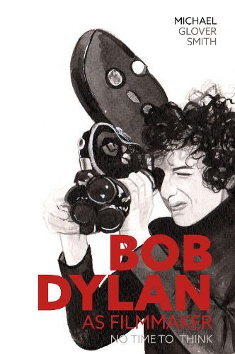 Bob Dylan as Filmmaker: No Time to Think