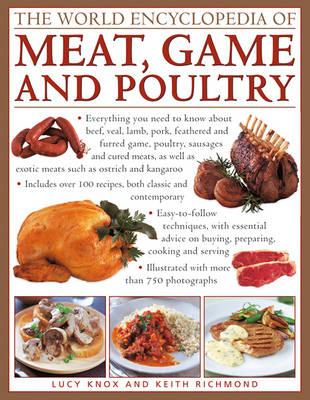 The World Encyclopedia of Meat, Game and Poultry: Everything You Need to Know About Beef, Veal, Lamb, Pork, Feathered and Furred Game, Poultry, Sausages and Cured Meats