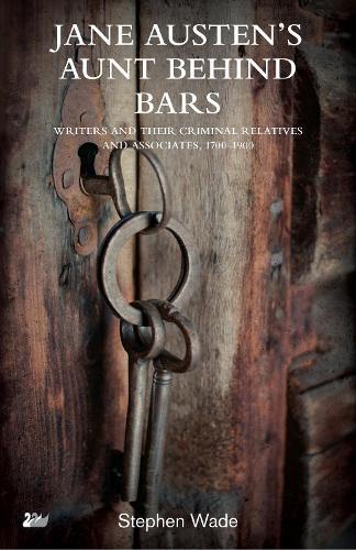 Jane Austen’s Aunt Behind Bars: Writers and their Criminal Relatives and Associates, 1700–1900