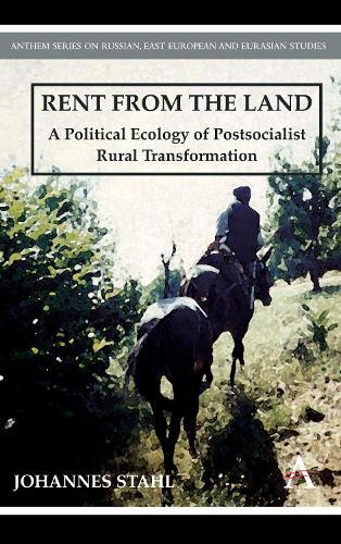 Rent from the Land: A Political Ecology of Postsocialist Rural Transformation