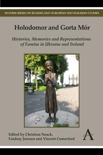 Holodomor and Gorta Mór: Histories, Memories and Representations of Famine in Ukraine and Ireland