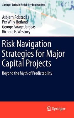 Risk Navigation Strategies for Major Capital Projects: Beyond the Myth of Predictability