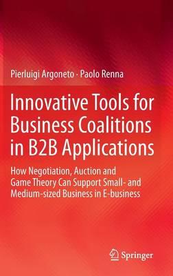 Innovative Tools for Business Coalitions in B2B Applications: How Negotiation, Auction and Game Theory Can Support Small- and Medium-sized Business in E-business