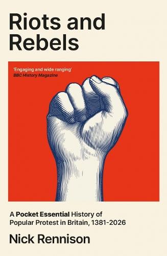 Riots and Rebels: A Pocket Essential History of Popular Protest in Britain, 1381-2026