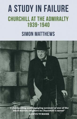 A Study in Failure: Churchill at the Admiralty, 1939-1940