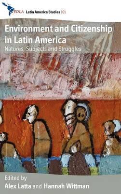Environment and Citizenship in Latin America: Natures, Subjects and Struggles