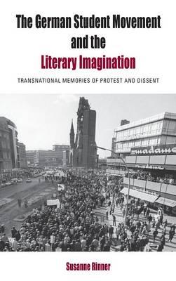 The German Student Movement and the Literary Imagination: Transnational Memories of Protest and Dissent
