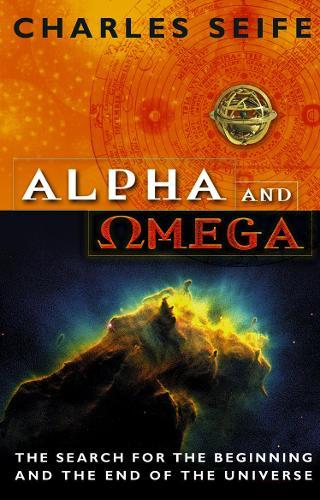 Alpha And Omega: The Search For The Beginning And The End Of The Universe