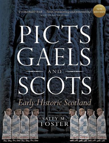 Picts, Gaels and Scots: Early Historic Scotland