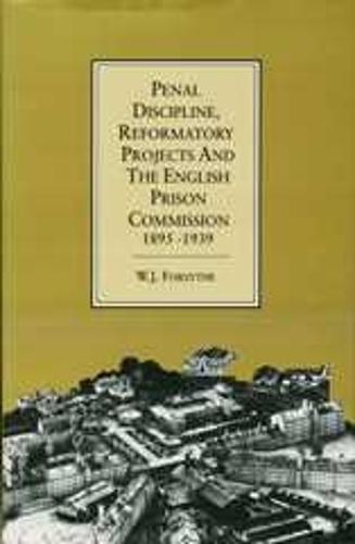 Penal Discipline, Reformatory Projects And The English Prison Commission, 1895-1939
