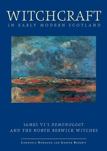 Witchcraft in Early Modern Scotland: James VI's Demonology and the North Berwick Witches