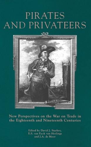 Pirates and Privateers: New Perspectives on the War on Trade in the Eighteenth and Nineteenth Centuries