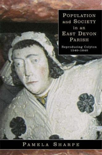 Population and Society In an East Devon Parish: Reproducing Colyton 1540-1840