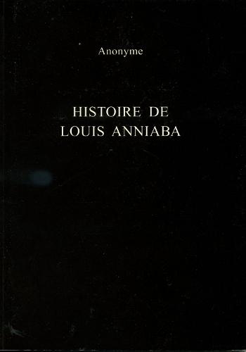 Histoire de Louis Anniaba: Roi d'Essenie en Afrique sur la Côte de Guinée