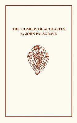 John Palsgrave: Comedy Acolast