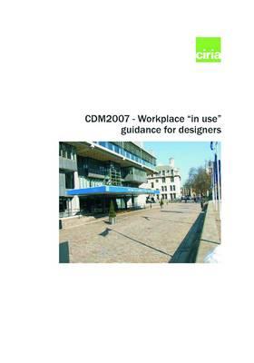 CDM2007 - Workplace  In-Use  Guidance for Designers