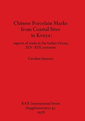 Chinese Porcelain Marks from Kenyan Coastal Sites: aspects of trade in the Indian Ocean, XIV-XIX centuries