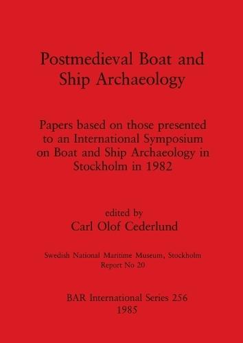 Post-mediaeval Boat and Ship Archaeology: Papers based on those presented to an International Symposium on Boat and Ship Archaeology in Stockholm in 1982