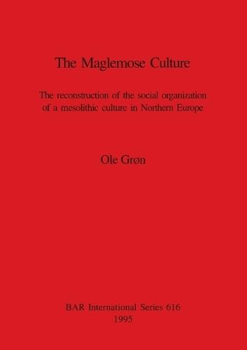 The Maglemose Culture: The reconstruction of the social organization of a mesolithic culture in Northern Europe