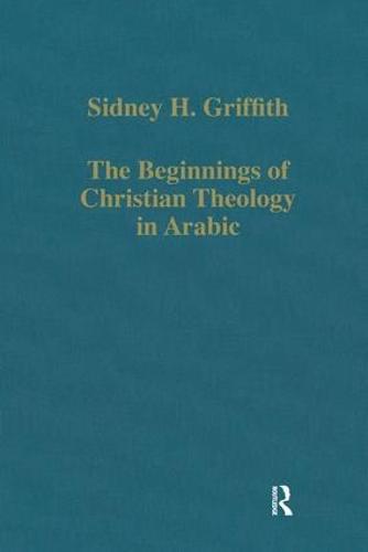 The Beginnings of Christian Theology in Arabic: Muslim-Christian Encounters in the Early Islamic Period