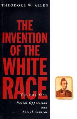 The Invention of the White Race, Volume 1: Racial Oppression and Social Control