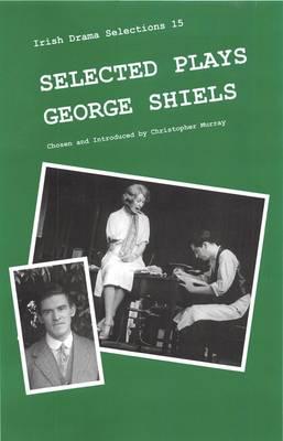Selected Plays of George Shiels: George Shiels