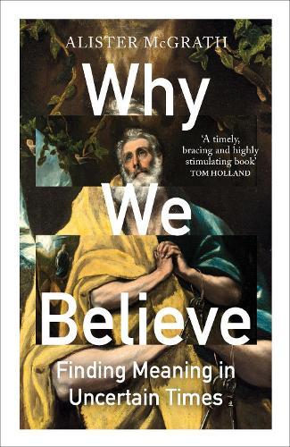 Why We Believe: Finding Meaning in Uncertain Times