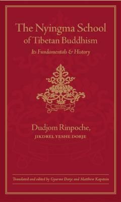 The Nyingma School of Tibetan Buddhism: Its Fundamentals and History