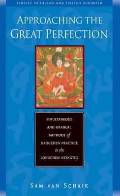 Approaching the Great Perfection: Simultaneous and Gradual Methods of Dzogchen Practice in the Longchen Nyingtig