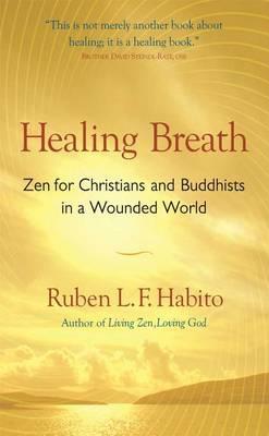 Healing Breath: ZEN for Christians and Buddhists in a Wounded World
