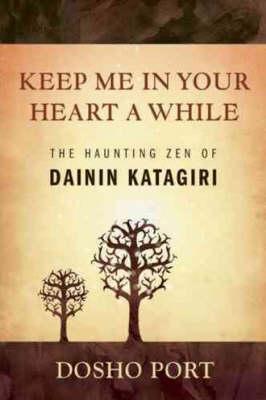 Keep Me in Your Heart a While: The Haunting ZEN of Dainin Katagiri