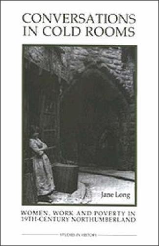Conversations in Cold Rooms: Women, Work and Poverty in Nineteenth-Century Northumberland