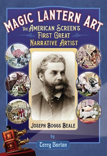 Magic Lantern Art: The American Screen's First Great Narrative Artist, Joseph Boggs Beale