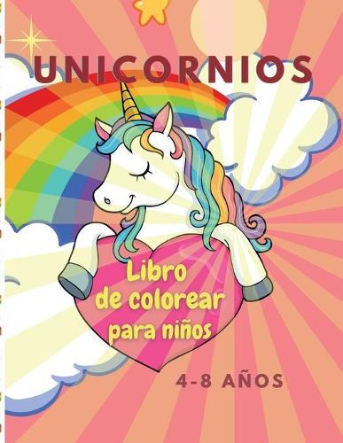 Libro para colorear de unicornios: Increible libro para colorear para ninos de 4 a 8 anos - Disenos adorables, el mejor regalo para actividades en casa o de viaje
