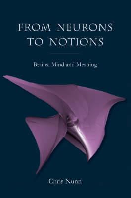 From Neurons To Notions: Brains, Mind and Meaning