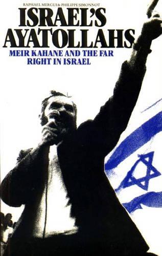 Israel's Ayatollahs: Meir Kahane and the Far Right in Israel