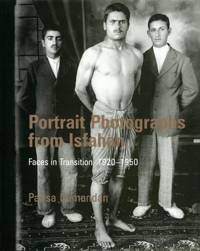 Portrait Photographs From Isfahan: Faces in Transition 1920-1950