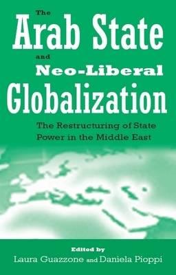 The Arab State and Neo-liberal Globalization: The Restructuring of State Power in the Middle East